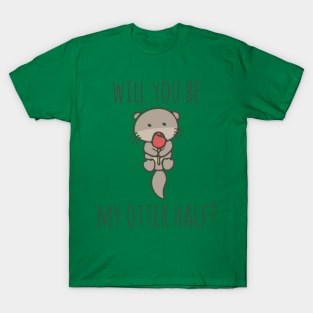 Will You Be My Otter Half? T-Shirt